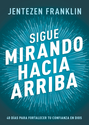 Sigue Mirando Hacia Arriba: 40 Días Para Fortal... [Spanish] B0BXGGP2CV Book Cover