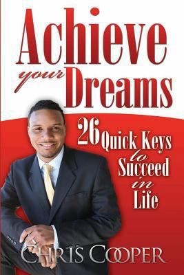 Achieve Your Dreams: 26 Quick Keys to Succeed i... 148255335X Book Cover
