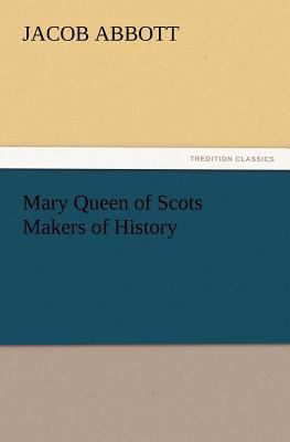 Mary Queen of Scots Makers of History 384721814X Book Cover