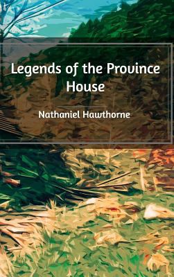 Legends of the Province House 1389525899 Book Cover