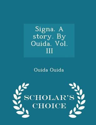 Signa. a Story. by Ouida. Vol. III - Scholar's ... 1298023432 Book Cover