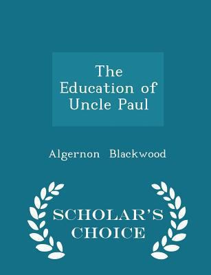 The Education of Uncle Paul - Scholar's Choice ... 1297222555 Book Cover