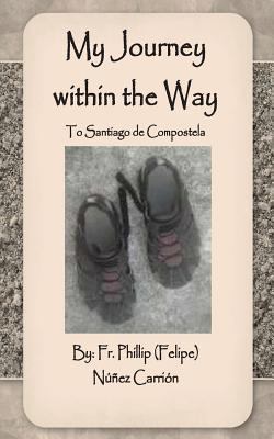 My Journey within the Way: To Santiago de Compo... 1494261596 Book Cover