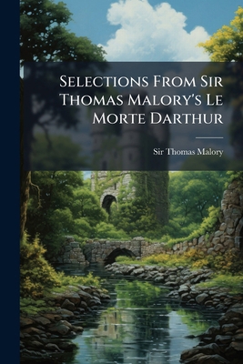 Selections From Sir Thomas Malory's Le Morte Da... 1024328007 Book Cover