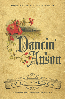 Dancin' in Anson: A History of the Texas Cowboy... 0896728919 Book Cover