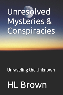 Unresolved Mysteries & Conspiracies: Unraveling... B0CJH7RKVH Book Cover