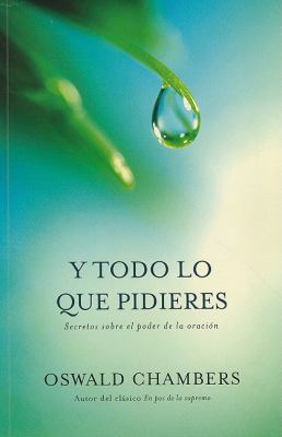 Y Todo Lo Que Pidieres: Secretos Sobre el Poder... [Spanish] 9875572969 Book Cover