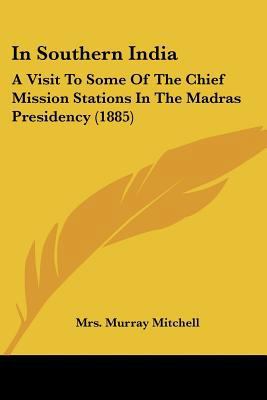 In Southern India: A Visit To Some Of The Chief... 0548789371 Book Cover