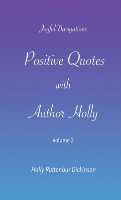 Positive Quotes with Author Holly: Volume 2 1735534730 Book Cover