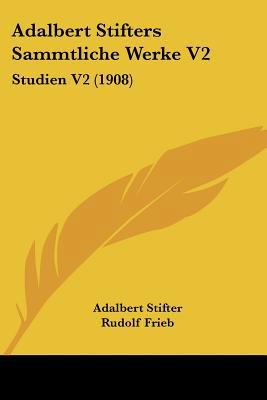 Adalbert Stifters Sammtliche Werke V2: Studien ... [German] 1160036039 Book Cover