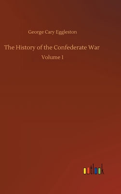 The History of the Confederate War: Volume 1 3752394846 Book Cover