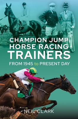 Champion Jump Horse Racing Trainers: From 1945 ... 1399039806 Book Cover