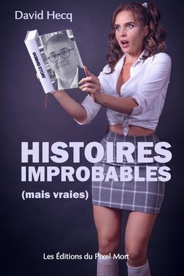 Histoires improbables (mais vraies) [French] B0DK43ZBJW Book Cover