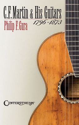 C.F. Martin & His Guitars, 1796-1873 1574242792 Book Cover