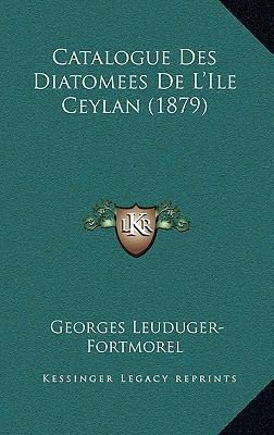 Catalogue Des Diatomees De L'Ile Ceylan (1879) [French] 1169122442 Book Cover