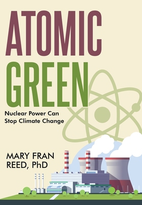 Atomic Green: Nuclear Power Can Stop Climate Ch... B0DRSFYGB4 Book Cover