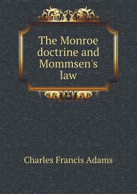 The Monroe doctrine and Mommsen's law 5518850964 Book Cover