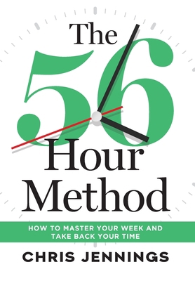 The 56-Hour Method: How to Master Your Week and... 1966372140 Book Cover
