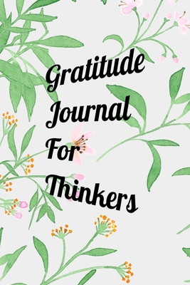 Gratitude Journal For Thinkers: Beautiful Color Writing Journal. Undated with Inspirational Quotes on 100 Pages. Ideal Gift for Family and Friends