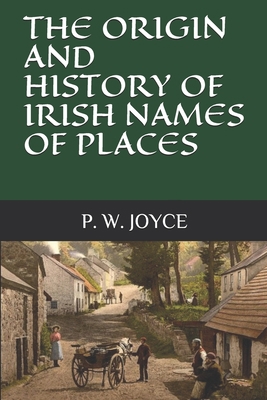 The Origin and History of Irish Names of Places B087SMDNVQ Book Cover