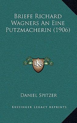 Briefe Richard Wagners An Eine Putzmacherin (1906) [German] 1167758153 Book Cover