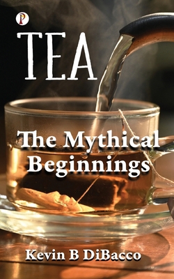 Tea: The Mythical Beginnings B0DRWBSPGT Book Cover