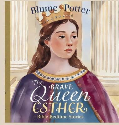 The Brave Queen Esther: Bible Bedtime Story B0DHYQLYZZ Book Cover