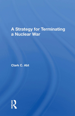 A Strategy for Terminating a Nuclear War 0367158345 Book Cover