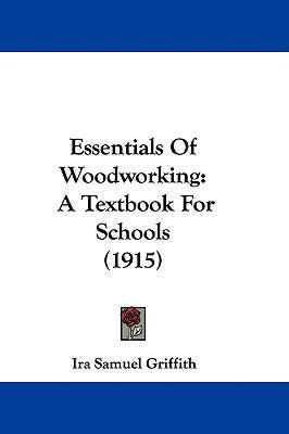Essentials Of Woodworking: A Textbook For Schoo... 1436920892 Book Cover