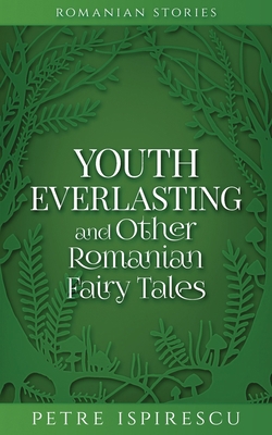 Youth Everlasting and Other Romanian Fairy Tales 1913926168 Book Cover