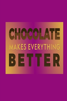 Chocolate Makes Everything Better: Chocolate Lo... 0464466490 Book Cover