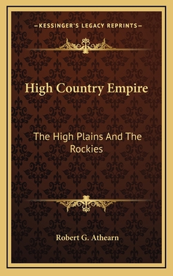 High Country Empire: The High Plains And The Ro... 1166136892 Book Cover