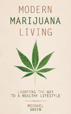 Modern Marijuana Living: Lighting the Way to a ... 1939447372 Book Cover