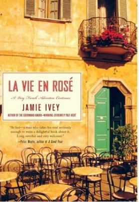 La La Vie en Rosé: A Very French Adventure Cont... 0312375441 Book Cover