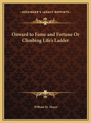 Onward to Fame and Fortune Or Climbing Life's L... 1169792006 Book Cover