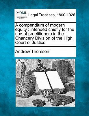 A compendium of modern equity: intended chiefly... 1240056737 Book Cover
