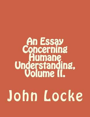 An Essay Concerning Humane Understanding, Volum... 1534938095 Book Cover