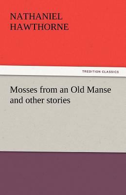 Mosses from an Old Manse and Other Stories 3842437951 Book Cover