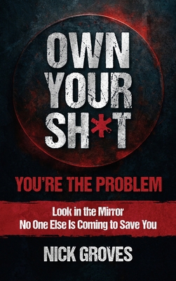 Own Your Sh*t: You're the Problem B0G4B2YRJT Book Cover