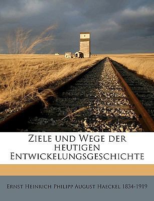 Ziele Und Wege Der Heutigen Entwickelungsgeschi... [German] 1176111167 Book Cover