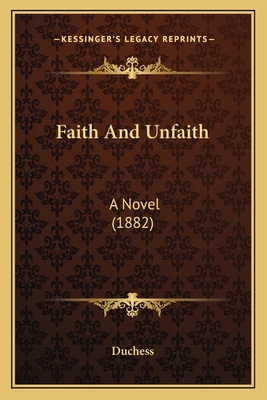 Faith And Unfaith: A Novel (1882) 1164642839 Book Cover