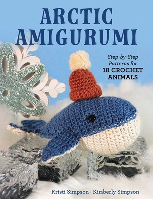 Arctic Amigurumi: Step-By-Step Patterns for 18 ... 0811777413 Book Cover