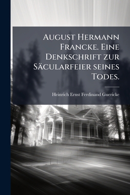 August Hermann Francke. Eine Denkschrift zur Sä... [German] 1248071395 Book Cover