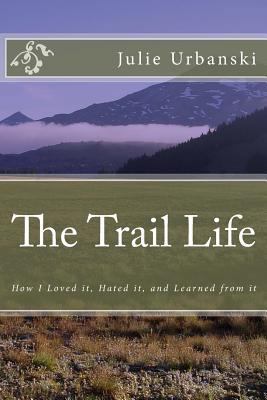 The Trail Life: How I Loved it, Hated it, and L... 1468023128 Book Cover