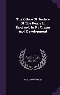 The Office Of Justice Of The Peace In England, ... 1346943354 Book Cover