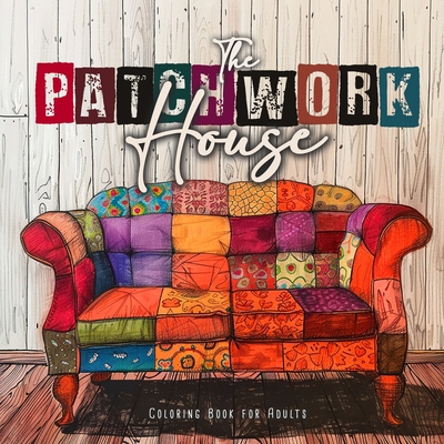 The Patchwork House Coloring Book for Adults: I... 3758495857 Book Cover