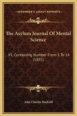 The Asylum Journal Of Mental Science: V1, Conta... 1169299083 Book Cover