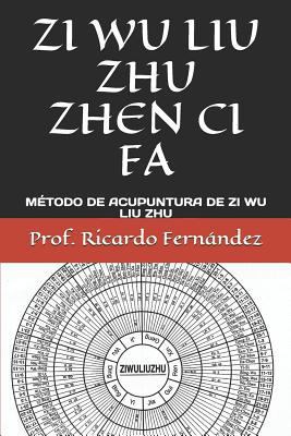 Zi Wu Liu Zhu Zhen CI Fa: Método de Acupuntura ... [Spanish] 1976710316 Book Cover