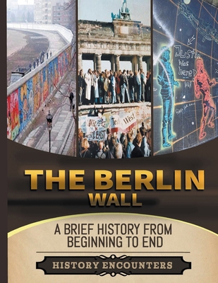 The Berlin Wall: A Brief History from Beginning... B0CYJMF47Y Book Cover