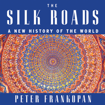 The Silk Roads: A New History of the World 1681680521 Book Cover
